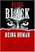 Being Black Being Human