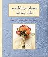 Wedding Plans, Wedding Crafts: Organize, Personalize, Accessorize Wedding Plans, Wedding Crafts: Organize, Personalize, Accessorize