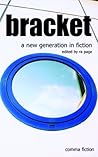Bracket: A New Generation in Fiction Bracket: A New Generation in Fiction