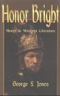 Honor Bright: Honor in Western Literature Honor Bright: Honor in Western Literature