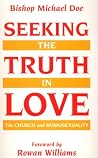 Seeking the Truth in Love: The Church and Homosexuality Seeking the Truth in Love: The Church and Homosexuality