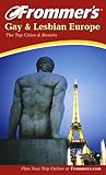Frommer's Gay and Lesbian Europe: The Top Cities & Resorts Frommer's Gay and Lesbian Europe: The Top Cities & Resorts