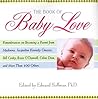 The Book of Baby Love: Rememberances on Becoming a Parent from Madonna, Jacqueline Kennedy Onasis, Bill Cosby, Rosieo'Donnell, Celine Dion, and More Than 100 Others