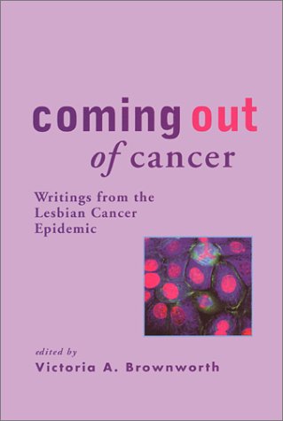 Coming Out of Cancer: Writings from the Lesbian Cancer Epidemic (Paperback)