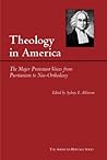 Theology in America: The Major Protestant Voices from Puritanism to Neo-orthodoxy (American Heritage)