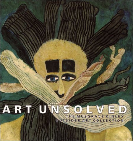 Art Unsolved: The Musgrave Kinley Outsider Art Collection (Paperback)