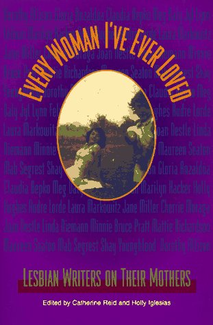 Every Woman I've Ever Loved: Lesbian Writers on Their Mothers (Paperback)