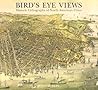 Bird's Eye Views: Historic Lithographs of North American Cities Bird's Eye Views: Historic Lithographs of North American Cities