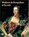 Madame de Pompadour et les arts Madame de Pompadour et les arts