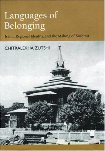 Languages of Belonging: Islam, Regional Identity, and the Making of Kashmir (Hardcover)