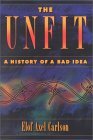 The Unfit: A History of a Bad Idea