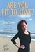 Are You Fit to Love?: A Radically Different Approach to Successful Relationships