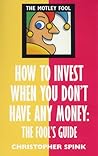 How to Invest When You Don't Have Any Money : The Fool's Guide