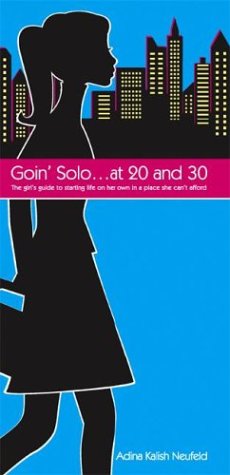 Goin Solo ... at 20 and 30: A Girl's Guide to Starting Life on Her Own in a Place She Can't Afford (Paperback)