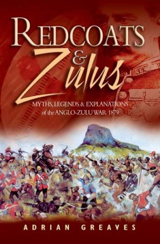 Redcoats and Zulus: Myths, Legends & Explanations of the Anglo-Zulu War 1879 (Hardcover)