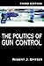 The Politics of Gun Control by Robert J. Spitzer