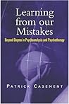 Learning from our Mistakes: Beyond Dogma in Psychoanalysis and Psychotherapy