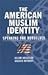 The American Muslim Identity: Speaking for Ourselves