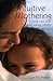 Intuitive Mothering: Trusting Your Own Child Rearing Instincts