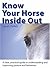 Know Your Horse Inside Out: A Clear, Practical Guide to Understanding And Improving Posture And Behavior