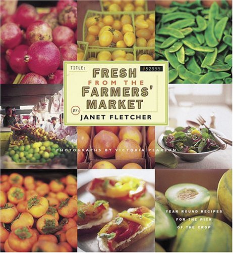 Fresh from the Farmers' Market: Year-Round Recipes for the Pick of the Crop (Paperback)