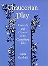 Chaucerian Play: Comedy and Control in The Canterbury Tales