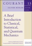 A Brief Introduction to Classical, Statistical, and Quantum Mechanics (Courant Lecture Notes)