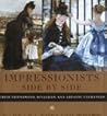 Impressionists Side by Side: Their Friendships, Rivalries, and Artistic Exchanges