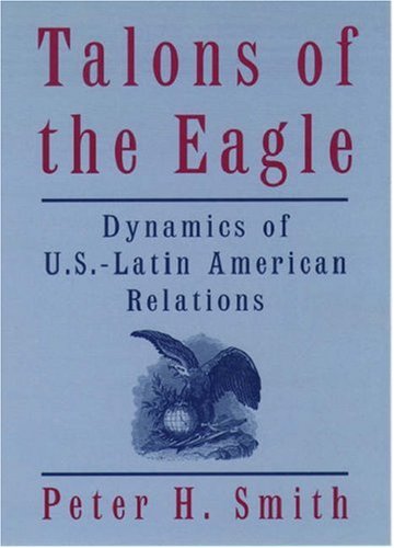 Talons of the Eagle: Dynamics of U.S.-Latin American Relations, 2nd Edition (Paperback)