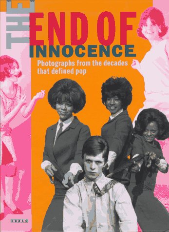 The End of Innocence: Photographs from the Decades That Defined Pop : The 1950s to the 1970s (Hardcover)