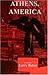 Athens, America by Larry Baker Athens, America by Larry Baker