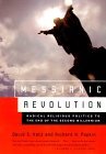 Messianic Revolution: Radical Religious Politics to the End of the Second Millennium Messianic Revolution: Radical Religious Politics to the End of the Second Millennium
