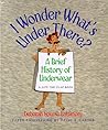 I Wonder What's Under There? by Deborah Nourse Lattimore