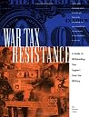 War Tax Resistance: A Guide to Withholding Your Support from the Military War Tax Resistance: A Guide to Withholding Your Support from the Military