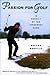 Passion For Golf: In Pursuit of the Innermost Game