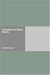 A Treatise on Good Works by Martin Luther