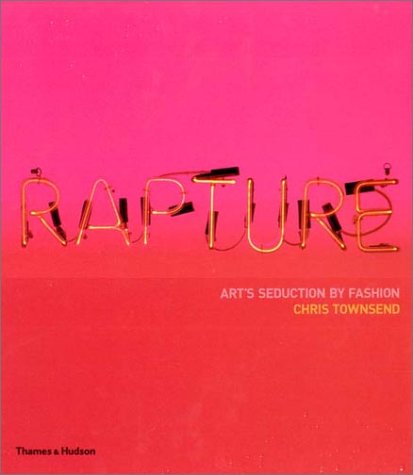 Rapture: Art's Seduction by Fashion Since 1970 (Paperback)