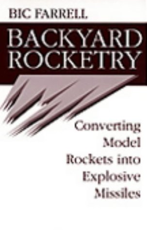 Backyard Rocketry: Converting Model Rockets into Explosive Missiles (Paperback)