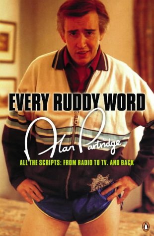 Alan Partridge: Every Ruddy Word : All the Scripts: From Radio to TV and Back