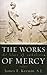 The Works of Mercy: The Heart of Catholicism (Church Book (shw))