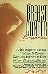 The Breast Cancer Companion: From Diagnosis Through Treatment to Recovery: Everything You Need to Know for Every Step Along the Way