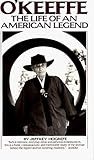 O'Keeffe: The Life of an American Legend O'Keeffe: The Life of an American Legend