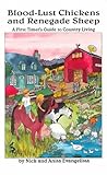 Blood-Lust Chickens and Renegade Sheep: A First Timer's Guide to Country Living Blood-Lust Chickens and Renegade Sheep: A First Timer's Guide to Country Living