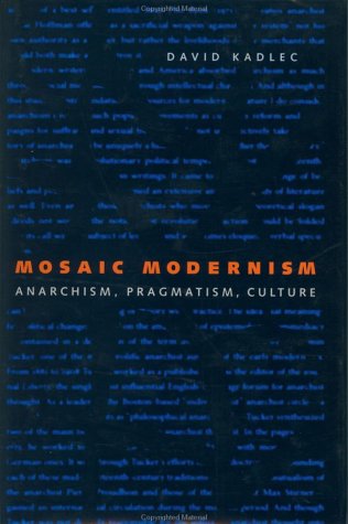 Mosaic Modernism: Anarchism, Pragmatism, Culture (New Studies in American Intellectual and Cultural History)