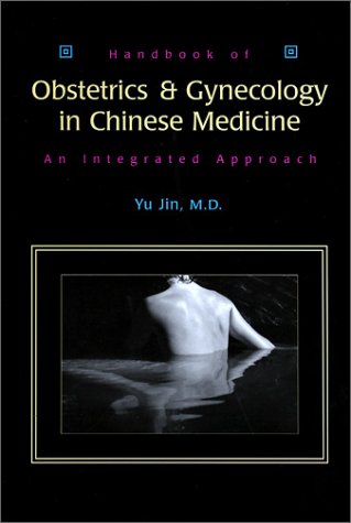 Handbook of Obstetrics and Gynecology in Chinese Medicine: An Integrated Approach (Paperback)
