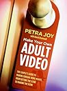 Make Your Own Adult Video: The Couple's Guide to Making Sensual Home Movies, From Setting the Scene to Making the Scene