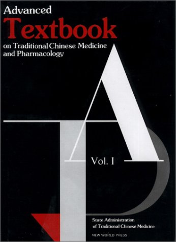 Advanced Textbook on Traditional Chinese Medicine and Pharmacology (Vol I) (Vol 1)