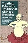 Treating Pain With Traditional Chinese Medicine Treating Pain With Traditional Chinese Medicine