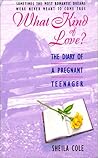 What Kind of Love? The Diary of a Pregnant Teenager by Sheila Cole
