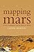Mapping Mars : Science, Imagination and the Birth of a World